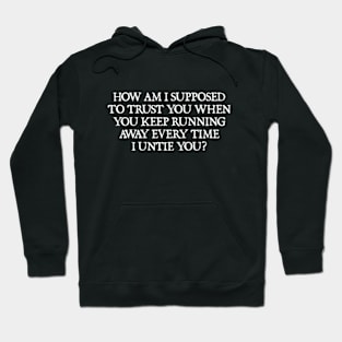 How Am I Supposed to Trust You Hoodie